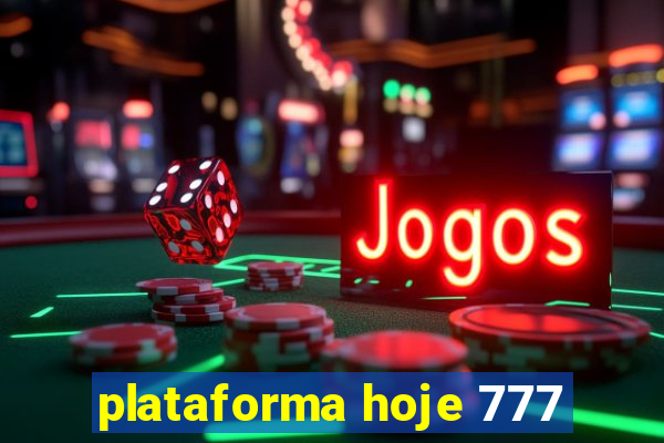 plataforma hoje 777